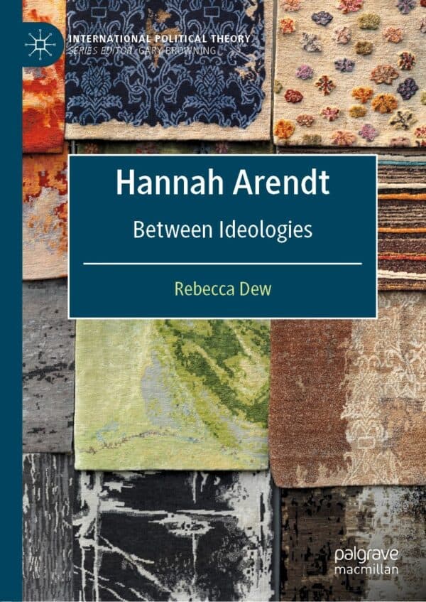 Hannah Arendt: Between Ideologies (International Political Theory) – eBook PDF